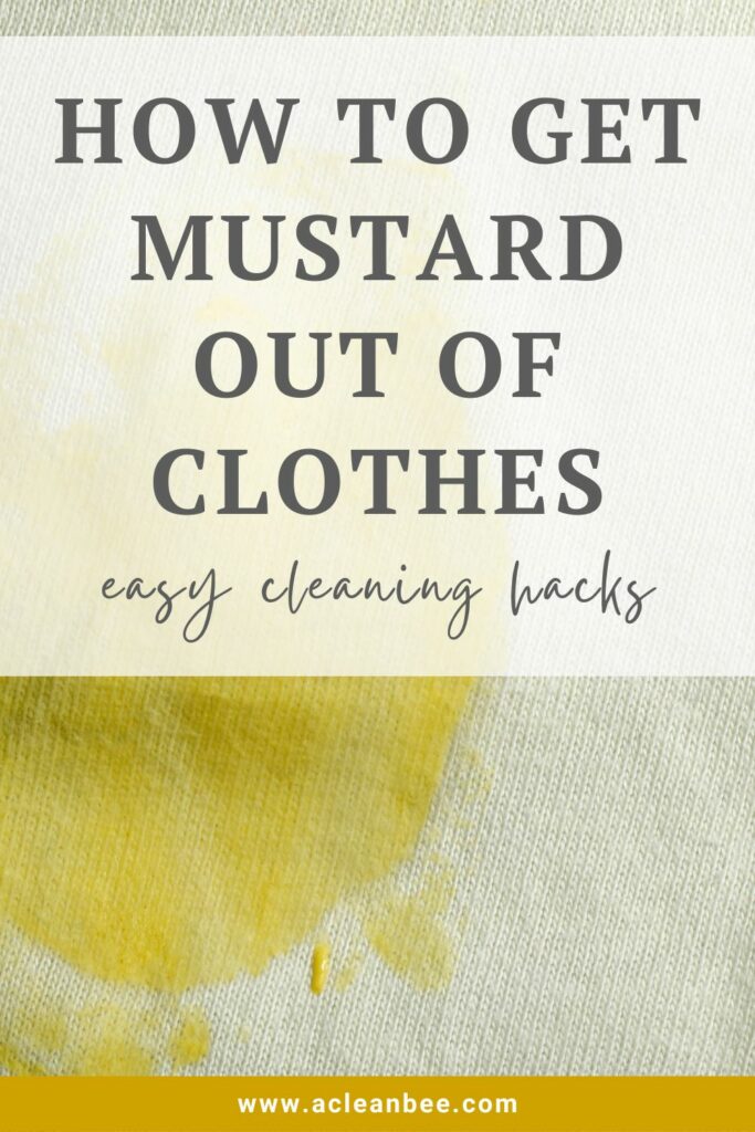 Mustard stain on white cloth with text overlay How To Get Mustard Out of Clothes easy cleaning hacks | acleanbee.com